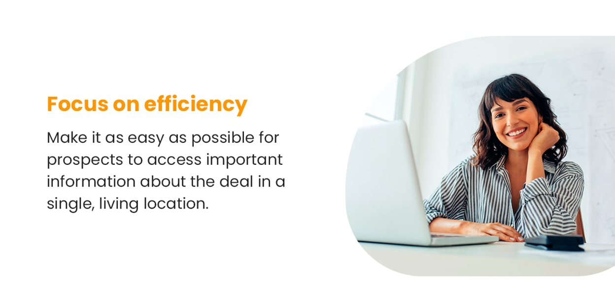 Focus on efficiency | Make it as easy as possible for prospects to access important information about the deal in a single, living location.