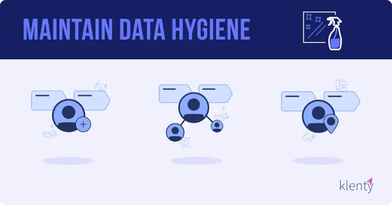 Maintain data hygiene